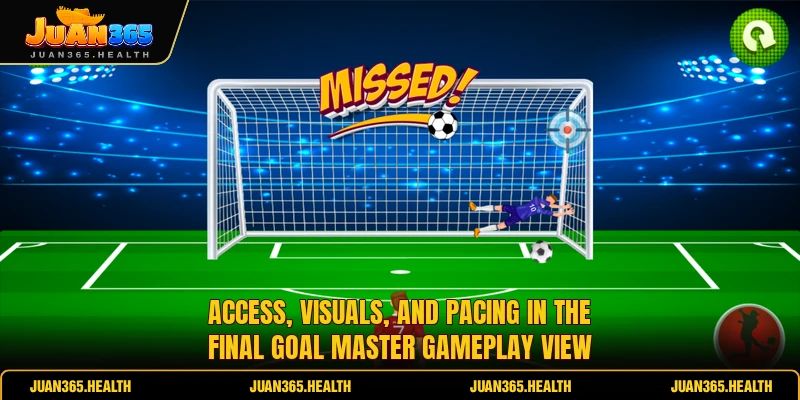 Access, visuals, and pacing in the final Goal Master gameplay view
