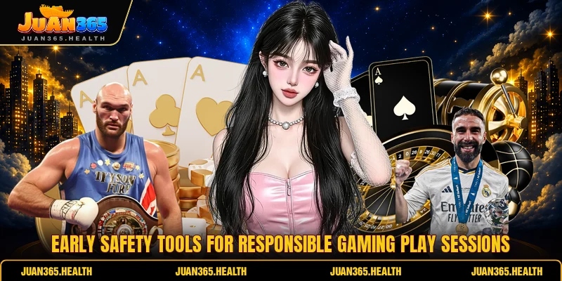 Early safety tools for responsible gaming play sessions