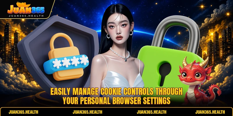 Easily manage cookie controls through your personal browser settings 