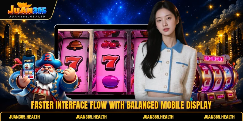 Faster interface flow with balanced mobile display