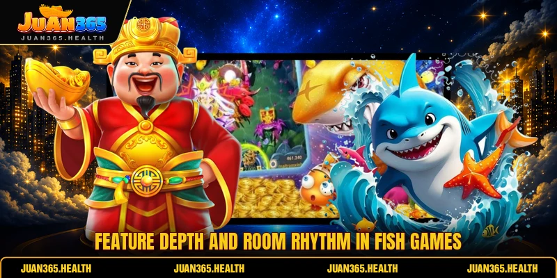 Feature depth and room rhythm in fish games