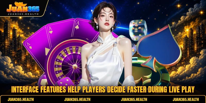Interface features help players decide faster during live play