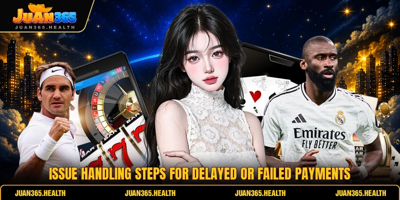 Issue handling steps for delayed or failed payments