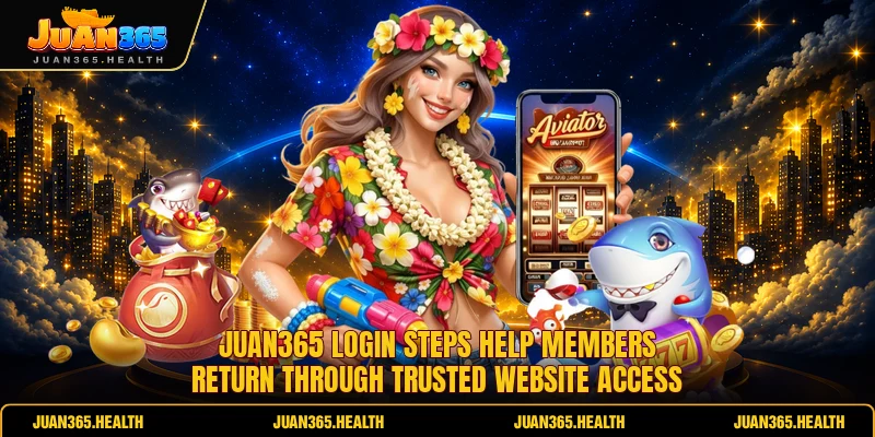 Juan365 login steps help members return through trusted website access