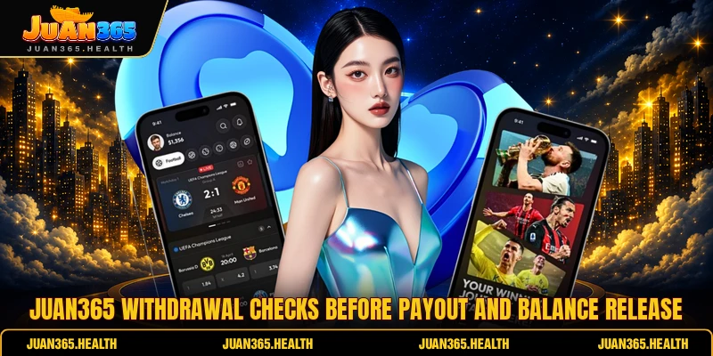 Juan365 withdrawal checks before payout and balance release