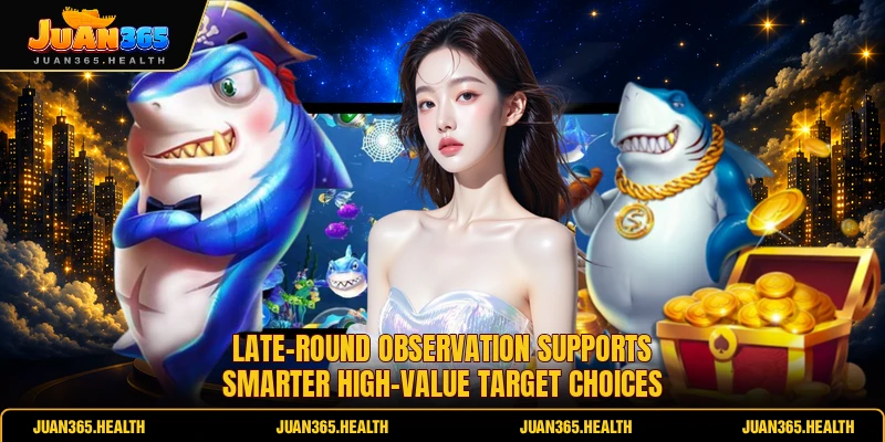 Late-round observation supports smarter high-value target choices