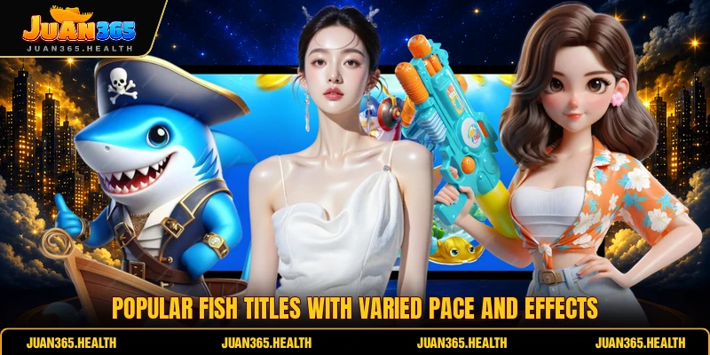 Popular fish titles with varied pace and effects