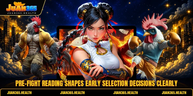 Pre-fight reading shapes early selection decisions clearly