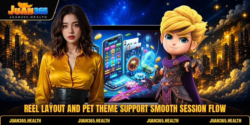 Reel layout and pet theme support smooth session flow