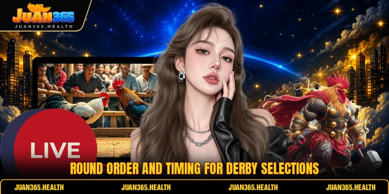 Round order and timing for derby selections