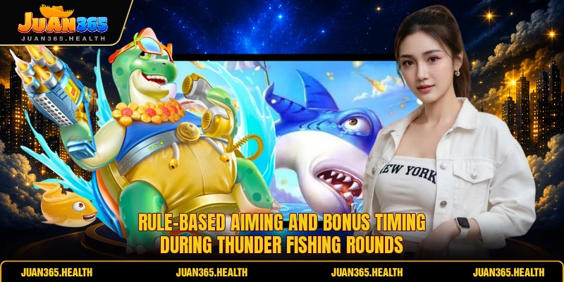 Rule-based aiming and bonus timing during Thunder Fishing rounds