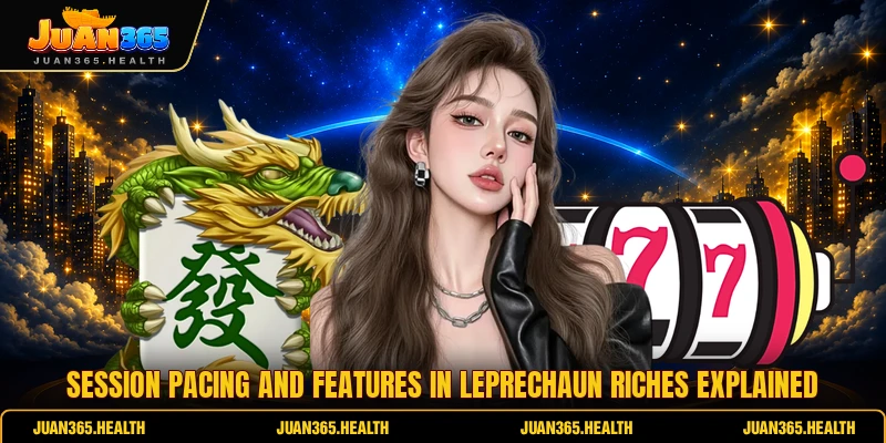 Session pacing and features in Leprechaun Riches explained