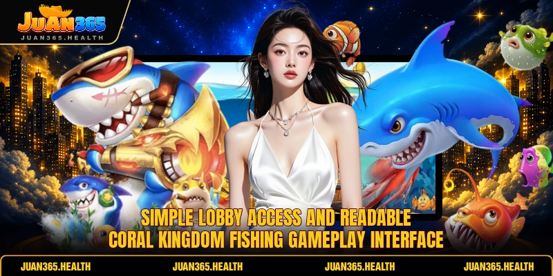 Simple lobby access and readable Coral Kingdom Fishing gameplay interface