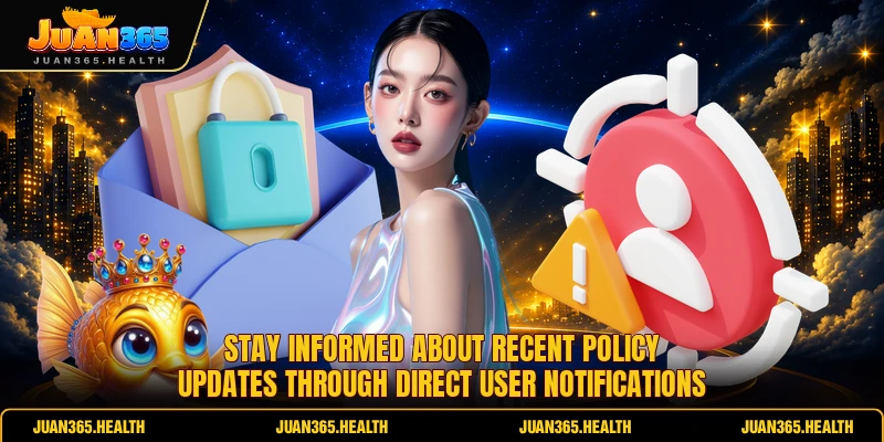 Stay informed about recent policy updates through direct user notifications 